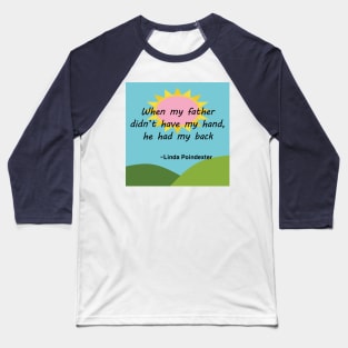 Fathers Day Quotes - Linda Poindexter Baseball T-Shirt